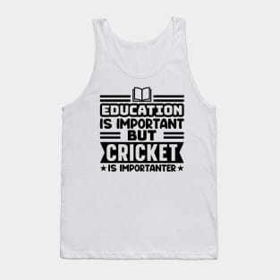 Education is important, but cricket is importanter Tank Top